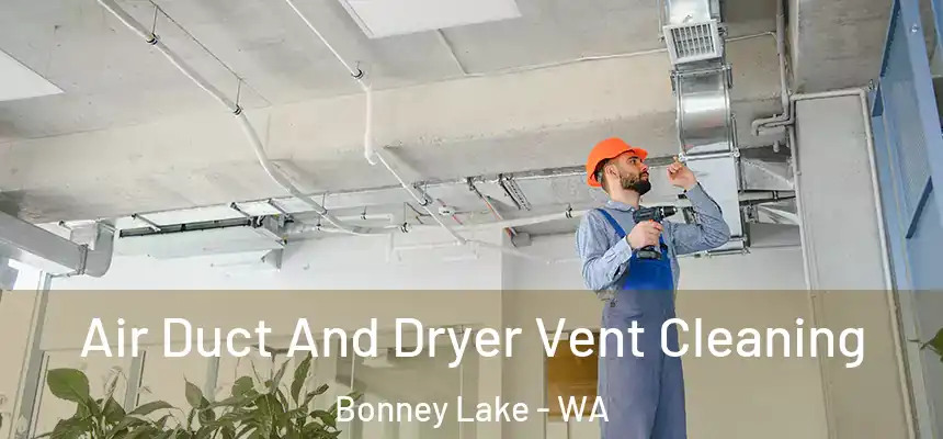  Air Duct And Dryer Vent Cleaning Bonney Lake - WA