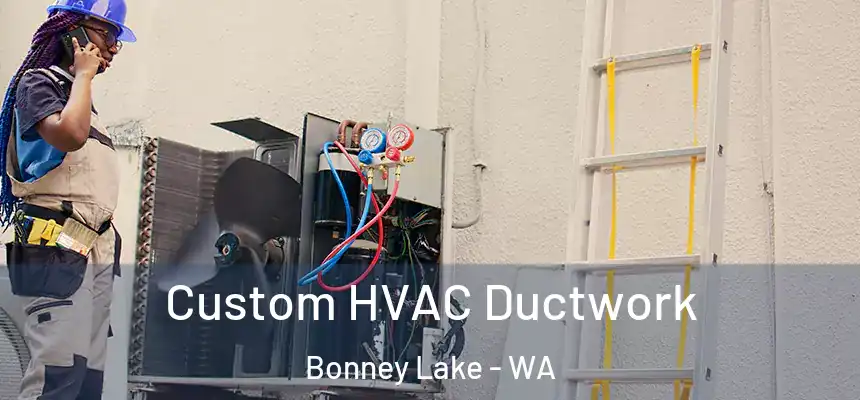  Custom HVAC Ductwork Bonney Lake - WA