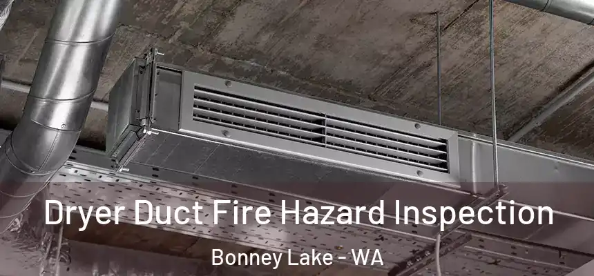  Dryer Duct Fire Hazard Inspection Bonney Lake - WA
