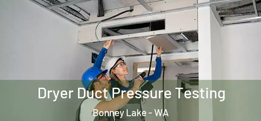  Dryer Duct Pressure Testing Bonney Lake - WA