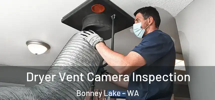  Dryer Vent Camera Inspection Bonney Lake - WA