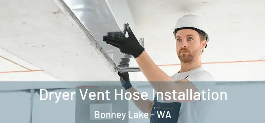  Dryer Vent Hose Installation Bonney Lake - WA