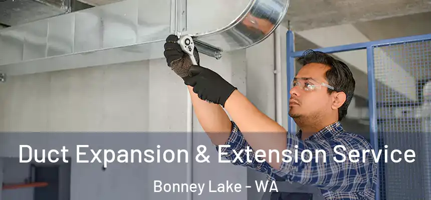  Duct Expansion & Extension Service Bonney Lake - WA