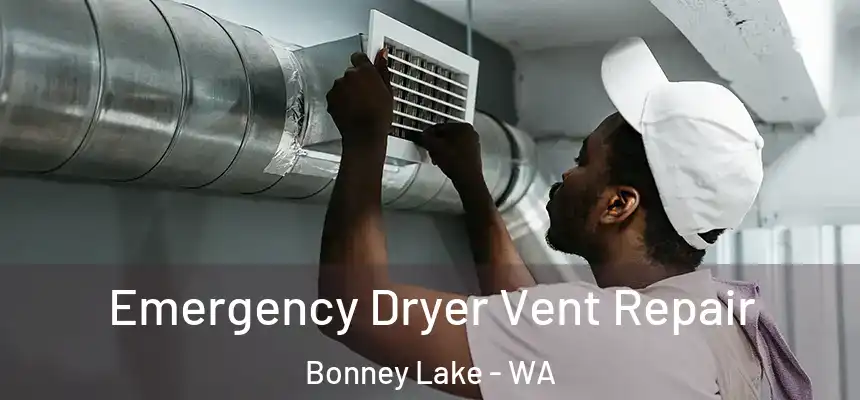  Emergency Dryer Vent Repair Bonney Lake - WA
