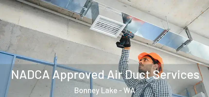  NADCA Approved Air Duct Services Bonney Lake - WA