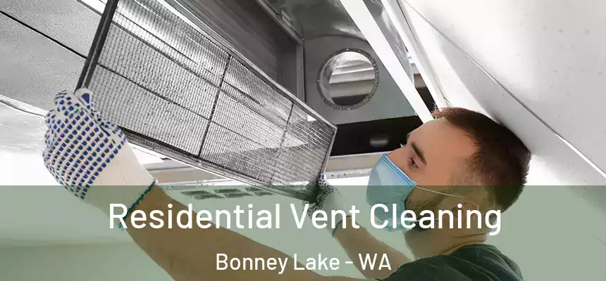  Residential Vent Cleaning Bonney Lake - WA