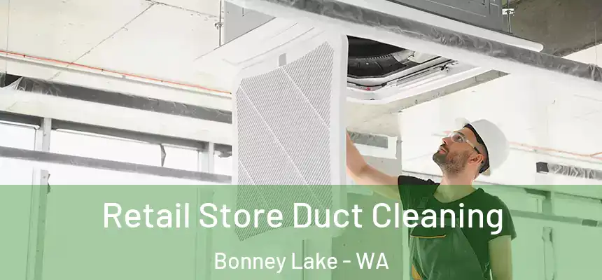  Retail Store Duct Cleaning Bonney Lake - WA