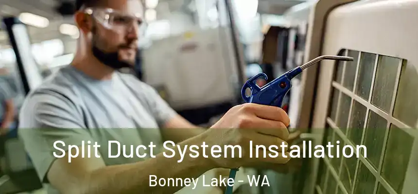  Split Duct System Installation Bonney Lake - WA